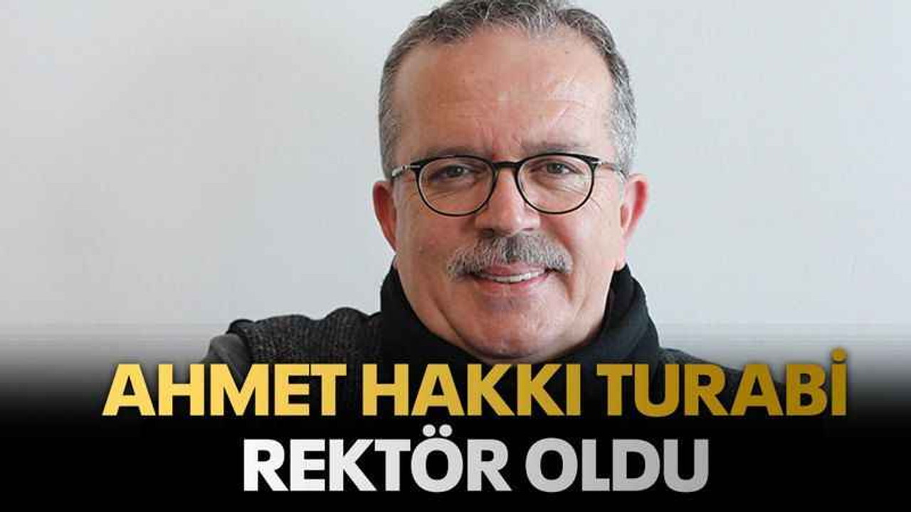 Ahmet Hakkı Turabi rektör oldu